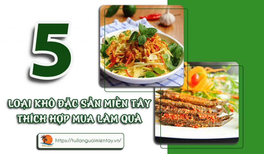 5 loại khô đặc sản miền Tây thích hợp mua làm quà 1 khô đặc sản miền Tây