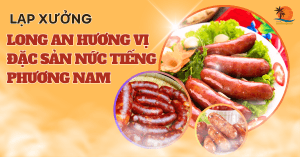 lap-xuong-long-an-huong-vi-dac-san-nuc-tieng-phuong-nam