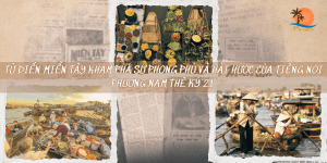 tu-dien-mien-tay-kham-pha-su-phong-phu-va-hai-huoc-cua-tieng-noi-phuong-nam-the-ky-21