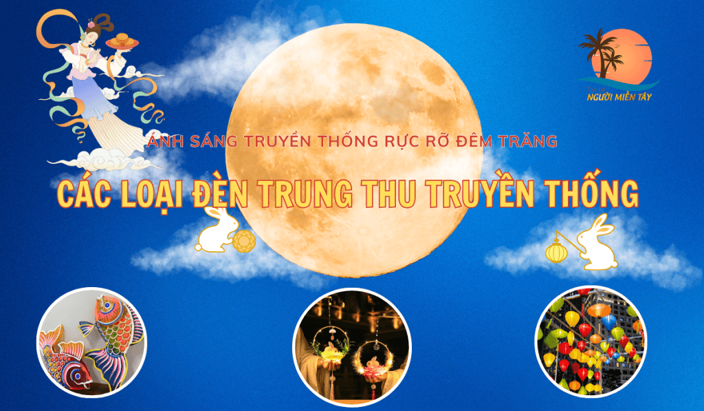 ÁNH SÁNG TRUYỀN THỐNG RỰC RỠ ĐÊM TRĂNG: CÁC LOẠI ĐÈN TRUNG THU TRUYỀN THỐNG MANG ĐẬM NÉT VĂN HÓA 1 cac-loai-den-trung-thu-truyen-thong (1)