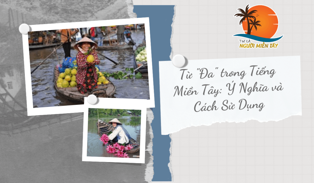 Từ Đa trong Tiếng Miền Tây - Tiếng Việt Nam ta đa dạng và phong phú, mỗi vùng miền đều có những nét đặc trưng riêng trong ngôn ngữ. Miền Tây, với nền văn hóa sông nước đặc trưng, cũng sở hữu một kho tàng từ ngữ phong phú và đầy màu sắc. Trong đó, từ "đa" là một ví dụ điển hình, mang nhiều ý nghĩa khác nhau và được sử dụng rất phổ biến trong cuộc sống hàng ngày của người dân miền Tây.