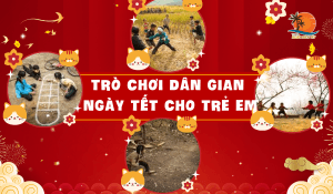Các trò chơi dân gian ngày Tết cho trẻ em