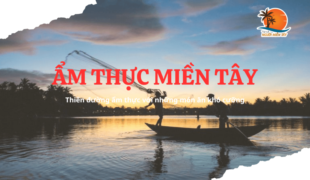 Ẩm thực về Miền Tây - Thiên đường ẩm thực với những món ngon khó cưỡng