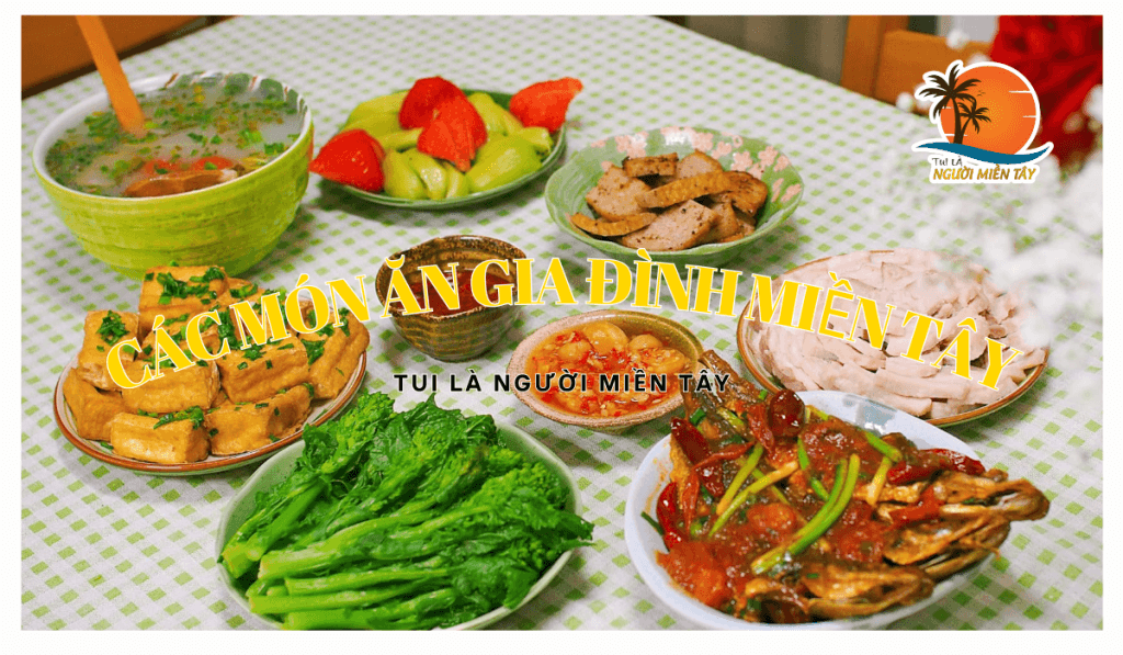 Các món ăn gia đình miền Tây: Hương vị quê hương đậm đà 1 Các món ăn gia đình miền Tây Hương vị quê hương đậm đà