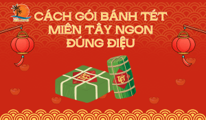Cách gói bánh tét miền Tây ngon đúng điệu, chi tiết từng bước