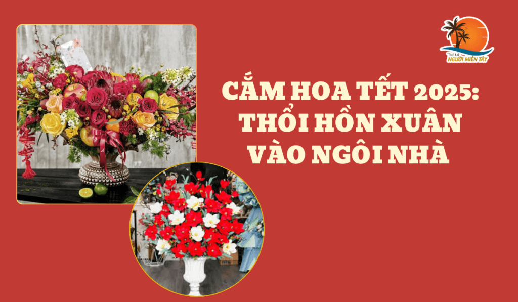 Cắm hoa Tết 2025 Thổi hồn xuân vào ngôi nhà