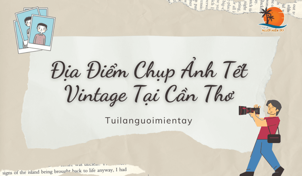 Địa Điểm Chụp Ảnh Tết Vintage Tại Cần Thơ