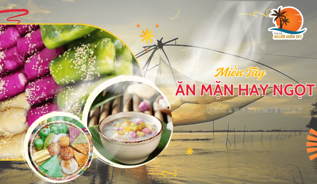 Miền Tây Ăn Mặn Hay Ăn Ngọt