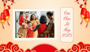 Những câu chúc Tết hay 2025 Gửi trọn yêu thương đến người thân