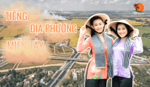 Khám phá sự độc đáo của tiếng địa phương miền Tây Hành trình trải nghiệm văn hóa qua ngôn ngữ (1)