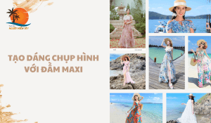 Tạo Dáng Chụp Hình Với Đầm Maxi Biến Hóa Phong Cách, Nâng Tầm Nhan Sắc