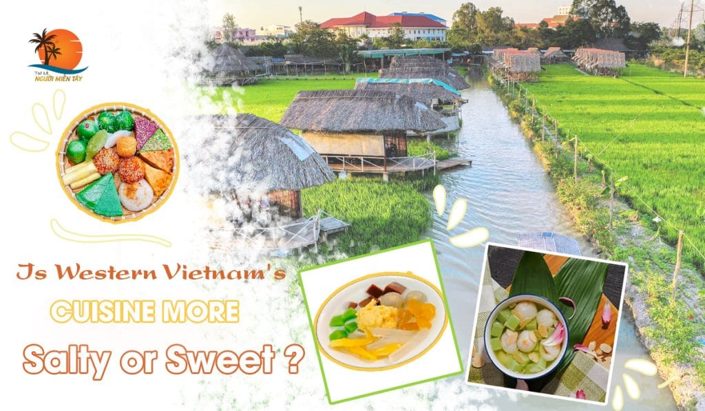 Is Western Vietnam's Cuisine More Salty or Sweet ?