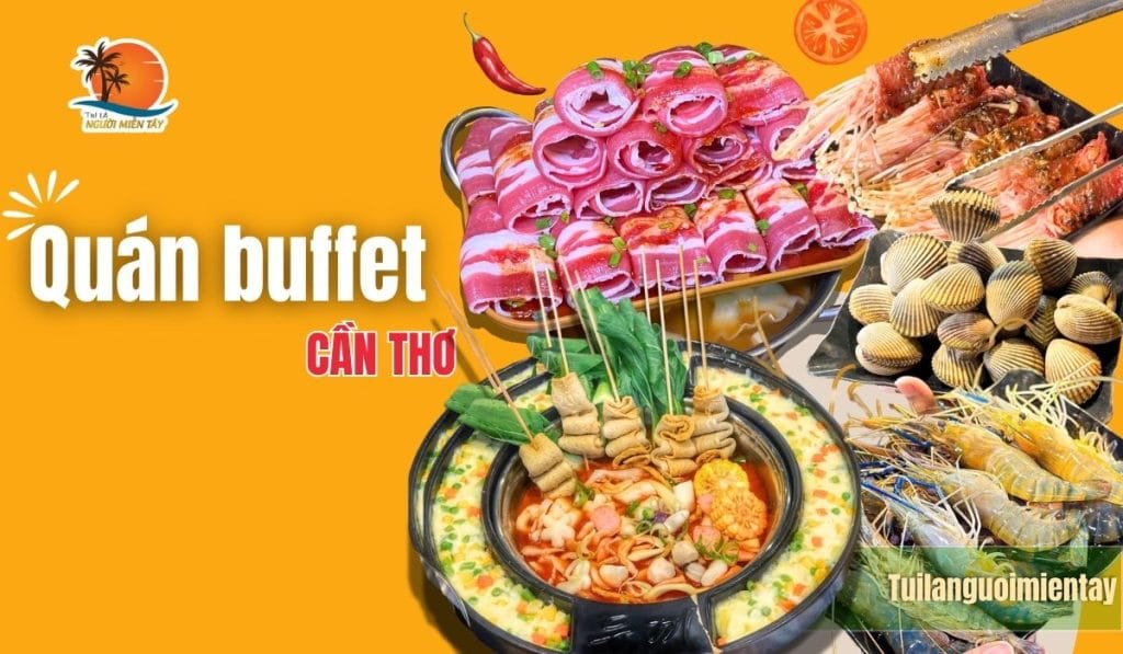 Ăn Sập Xứ Tây Đô Tổng Hợp Các Quán Buffet Cần Thơ Khiến Dân Tình “Mê Mệt”