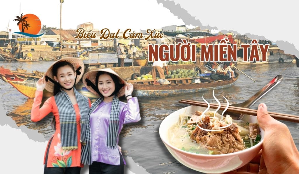 Giải Mã Cách Biểu Đạt Cảm Xúc Của Người Miền Tây: Thẳng Thắn, Chơn Chất Mà Đậm Tình 1 Giải Mã Cách Biểu Đạt Cảm Xúc Của Người Miền Tây