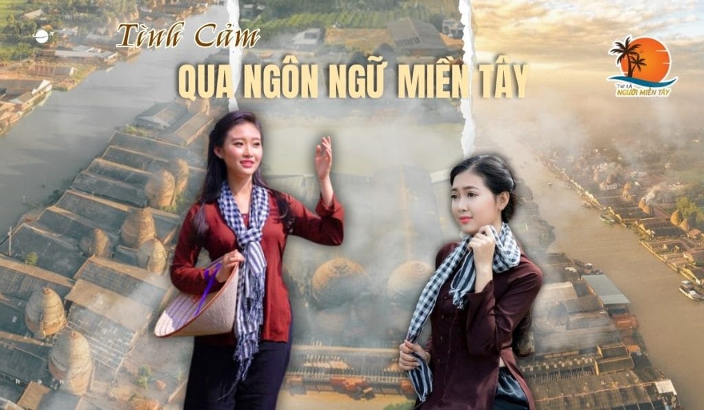 Tình Cảm Qua Ngôn Ngữ Miền Tây Nghe Chớt Quớt Mà Thương Hết Sảy!
