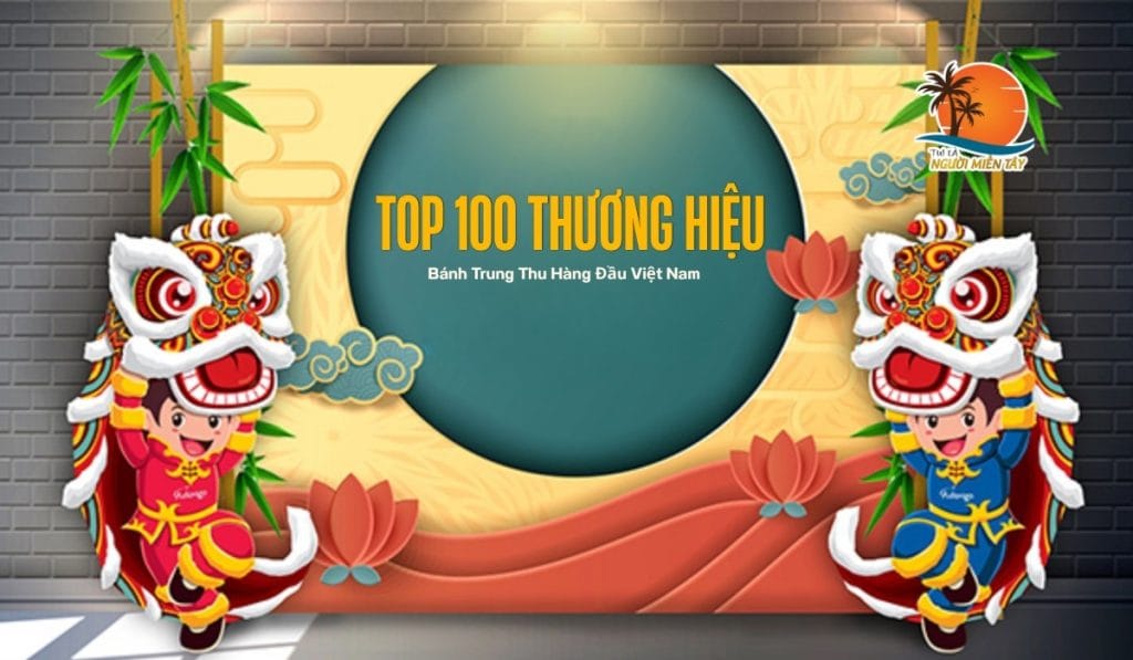 Top 100 Thương Hiệu Bánh Trung Thu Uy Tín Hàng Đầu Việt Nam 1 Top 100 Thương Hiệu Bánh Trung Thu Uy Tín Hàng Đầu Việt Nam
