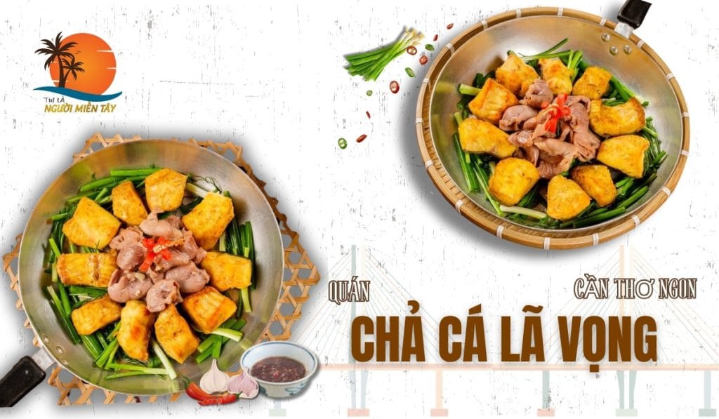 Chả Cá Lã Vọng Cần Thơ Có Gì Mà Ngon Lạ Lùng Khiến Dân Tình Phát Sốt